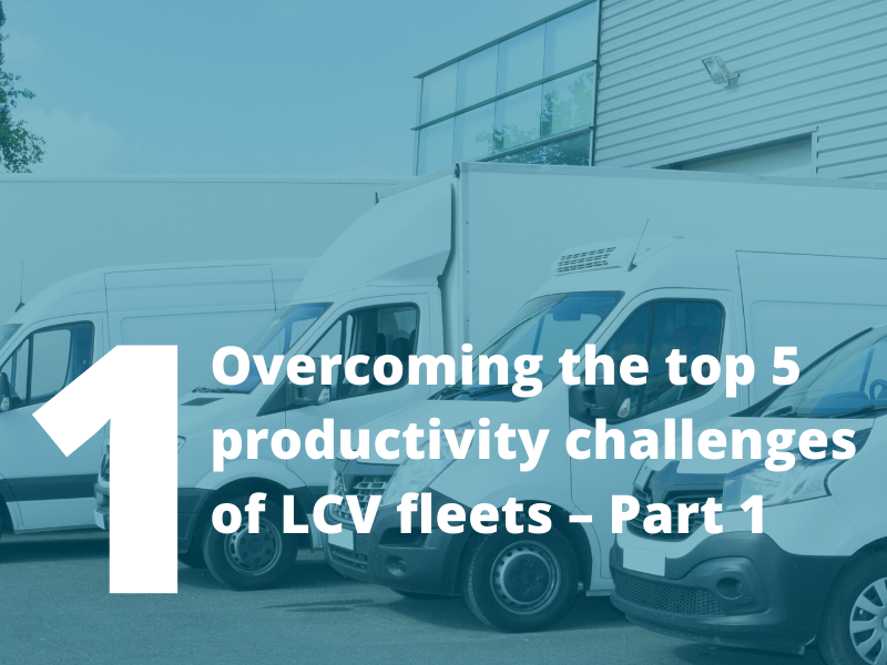 Overcoming the top 5 productivity challenges of LCV fleets - Part 1