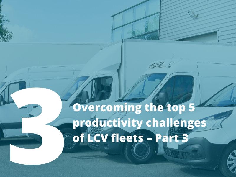Overcoming the top 5 productivity challenges of LCV fleets - Part 3
