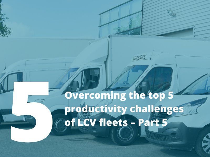 Overcoming the top 5 productivity challenges of LCV fleets - Part 5
